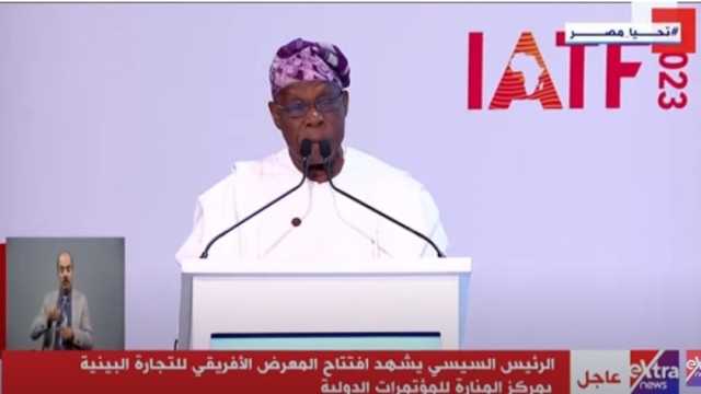 رئيس نيجيريا الأسبق يشيد بجهود مصر في تنظيم المعرض الأفريقي في وقت قصير