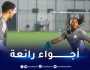 بالصور.. الخضر يجرون أول حصة تدريبية في الإمارات استعدادا لودية مصر