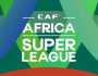 - الكاف يعلن رسميًا موعد انطلاق بطولة دوري السوبر الإفريقي بمشاركة الأهلي