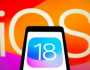 أبرز الميزات التي حملها iOS 18 لهواتف آيفون